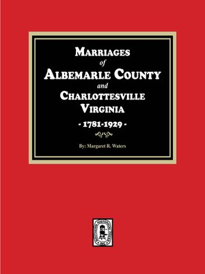 cover image of Marriages of Albemarle County and Charlottesville, Virginia, 1781-1929